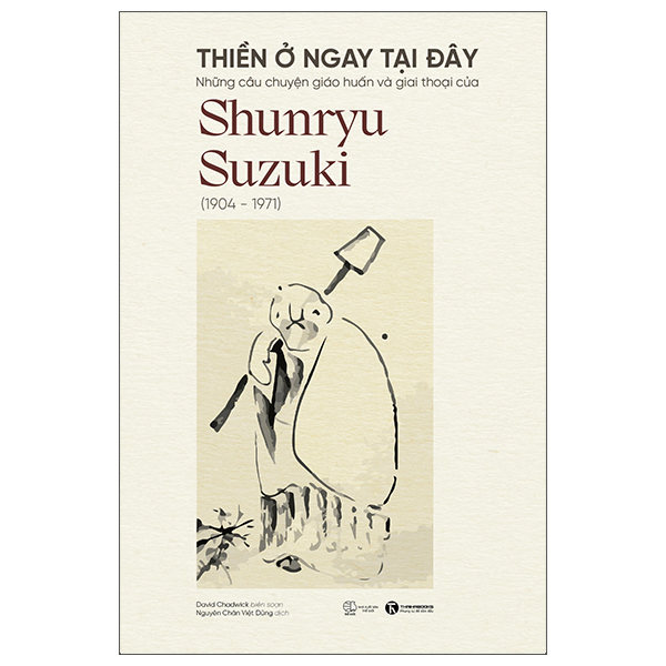 Thiền Ở Ngay Tại Đây - Những Câu Chuyện Giáo Huấn Và Giai Thoại Của Shunryu Suzuki
