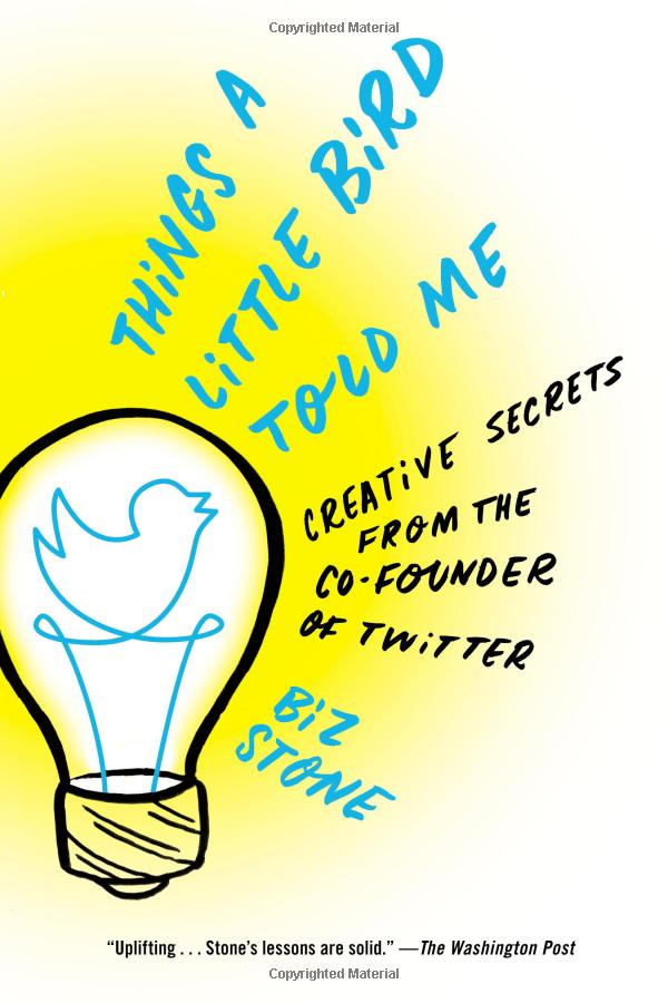 things a little bird told me: creative secrets from the co-founder of twitter - Ảnh 3