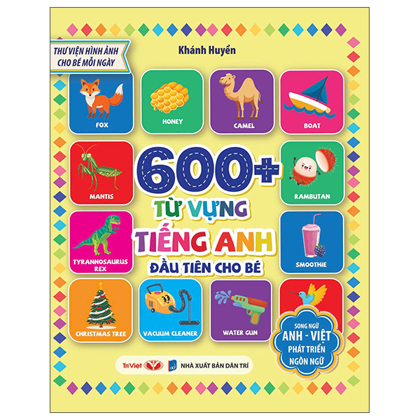 Thư Viện Hình Ảnh Cho Bé Mỗi Ngày - 600+ Từ Vựng Tiếng Anh Đầu Tiên Cho Bé - Song Ngữ Anh-Việt