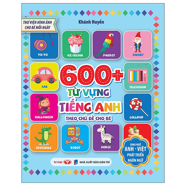 Thư Viện Hình Ảnh Cho Bé Mỗi Ngày - 600+ Từ Vựng Tiếng Anh Theo Chủ Đề Cho Bé - Song Ngữ Anh-Việt