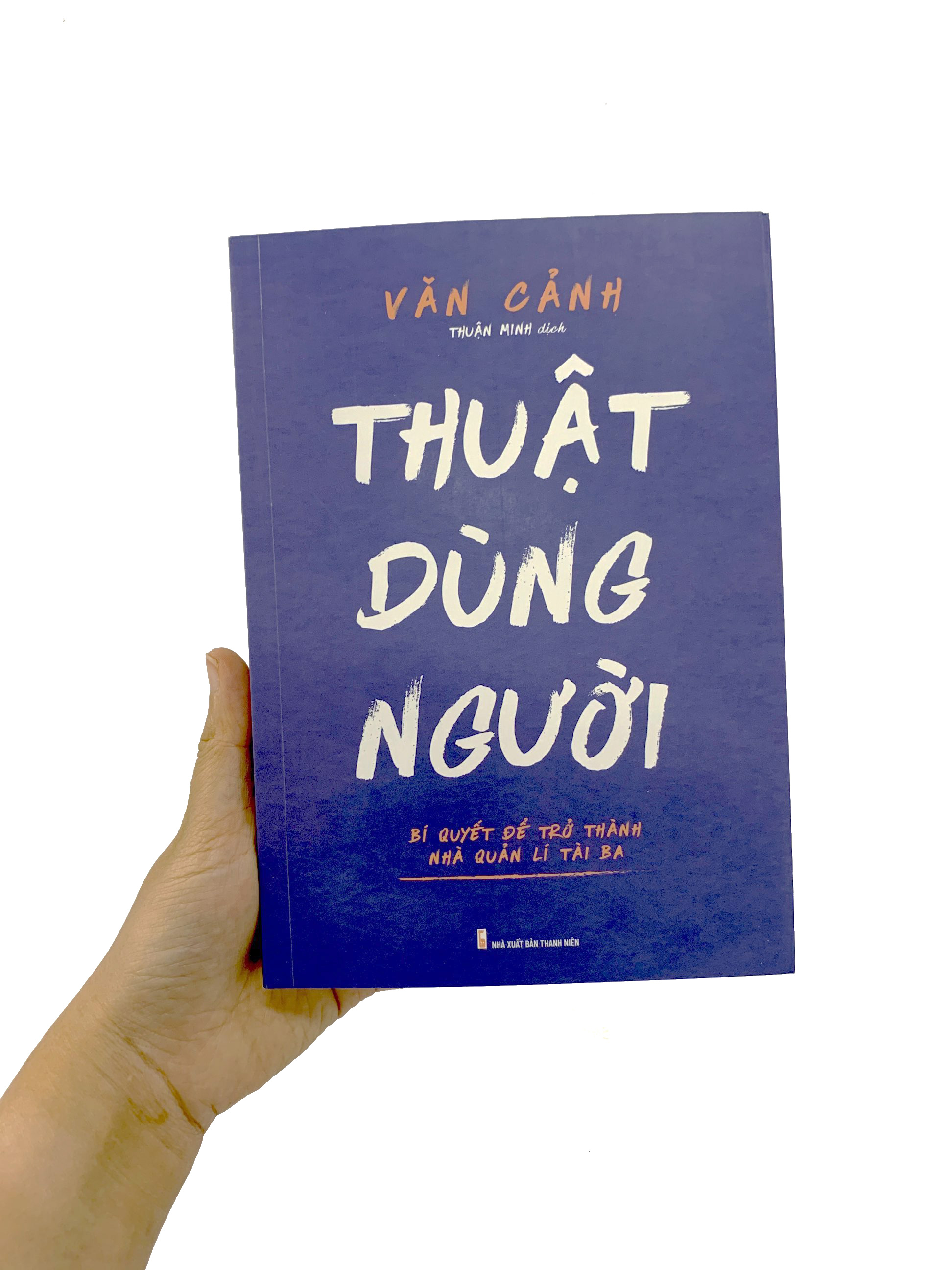 thuật dùng người - bí quyết để trở thành nhà quản lí tài ba - Ảnh 3