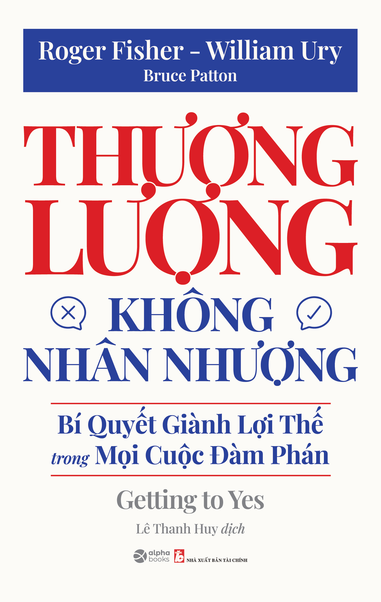 Thương Lượng Không Nhân Nhượng - Bí Quyết Giành Lợi Thế Trong Mọi Cuộc Đàm Phán - Getting To Yes (Tái Bản 2025) - Ảnh 2