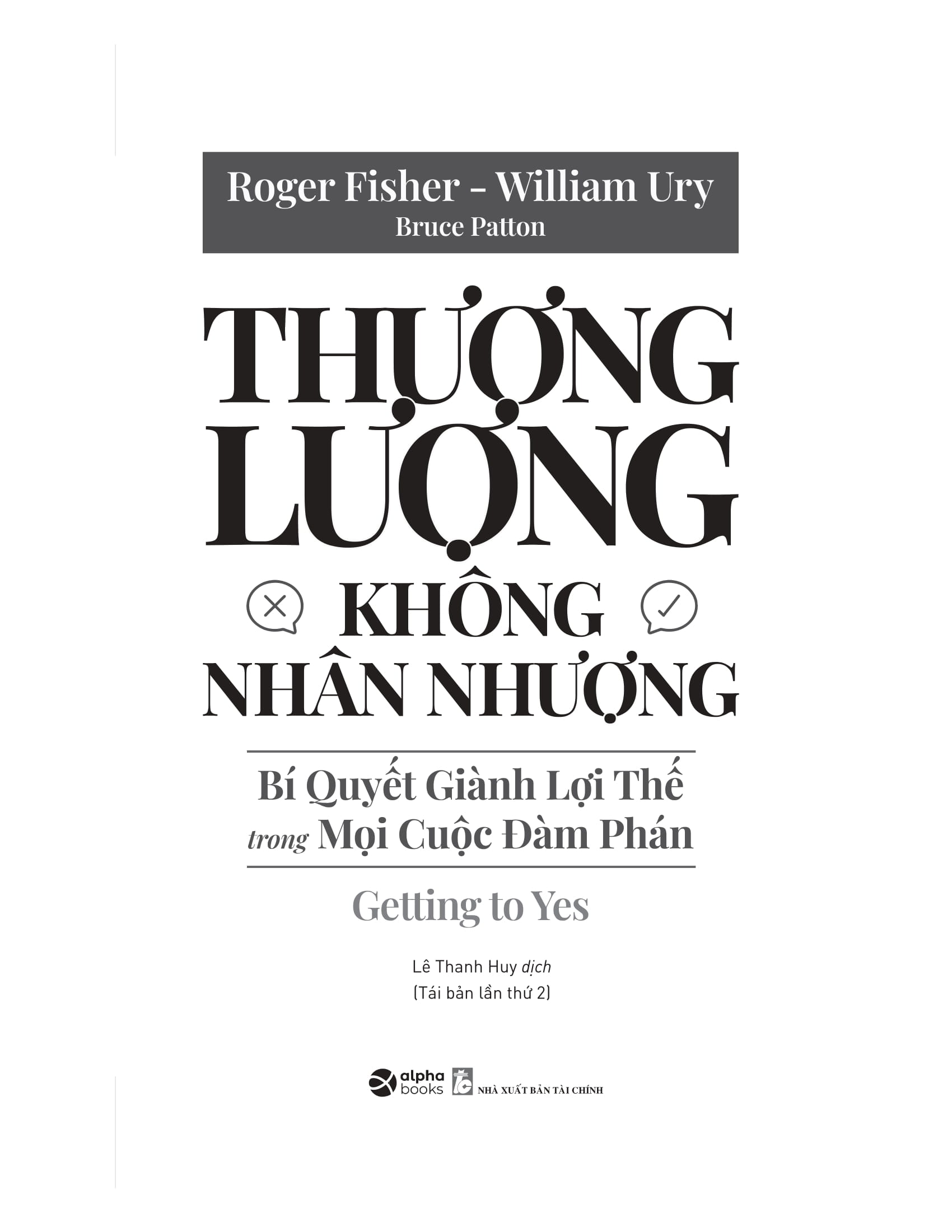 Thương Lượng Không Nhân Nhượng - Bí Quyết Giành Lợi Thế Trong Mọi Cuộc Đàm Phán - Getting To Yes (Tái Bản 2025) - Ảnh 3