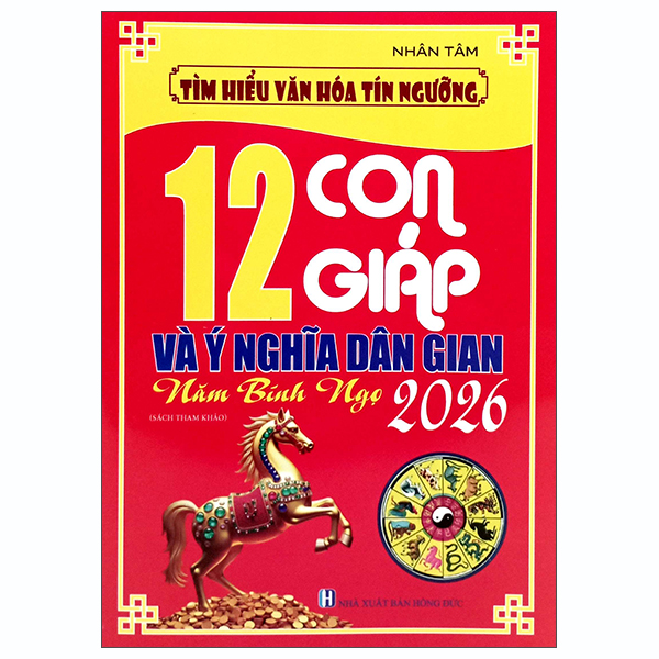 Tìm Hiểu Văn Hóa Tín Ngưỡng - 12 Con Giáp Và Ý Nghĩa Dân Gian - Năm Bính Ngọ 2026