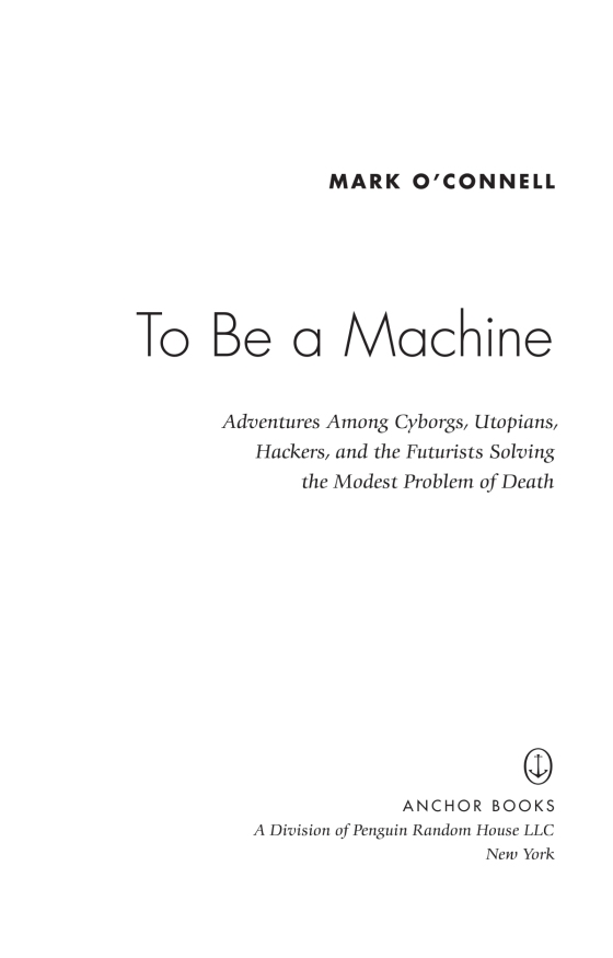 to be a machine - adventures among cyborgs, utopians, hackers, and the futurists solving the modest problem of death - Ảnh 6