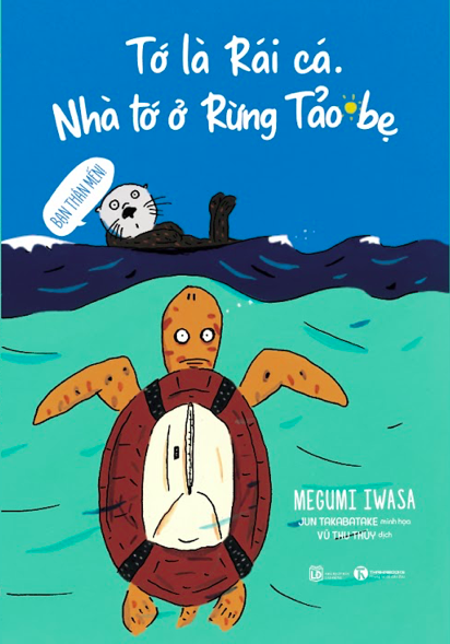 tớ là rái cá - nhà tớ ở rừng tảo bẹ - Ảnh 2