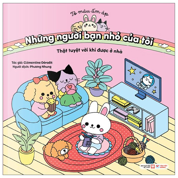Tô Màu Ấm Áp - Những Người Bạn Nhỏ Của Tôi - Thật Tuyệt Vời Khi Được Ở Nhà