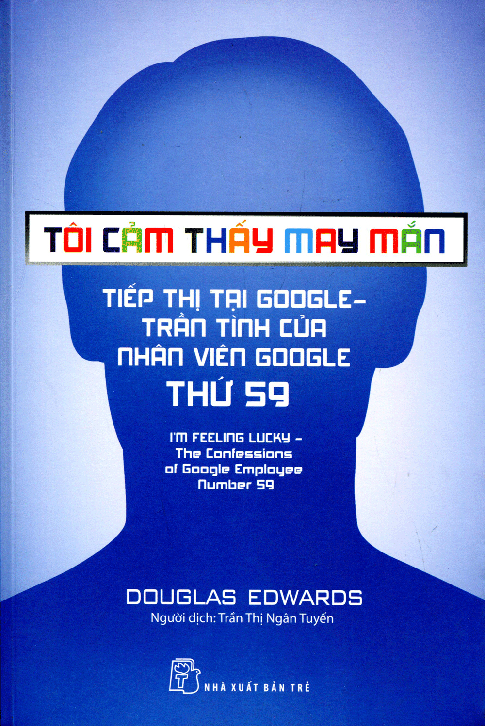 tôi cảm thấy may mắn - tiếp thị tại google: trần tình của nhân viên google thứ 59 - Ảnh 2