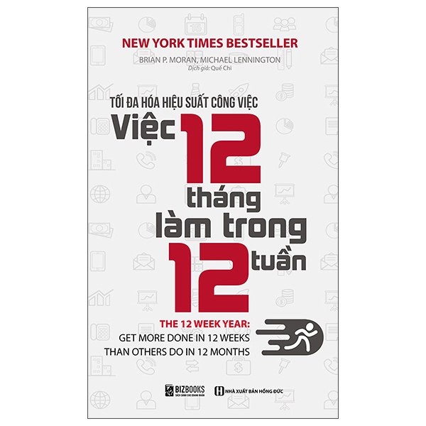 Tối Đa Hóa Hiệu Suất Công Việc - Việc 12 Tháng Làm Trong 12 Tuần (Tái Bản 2025)