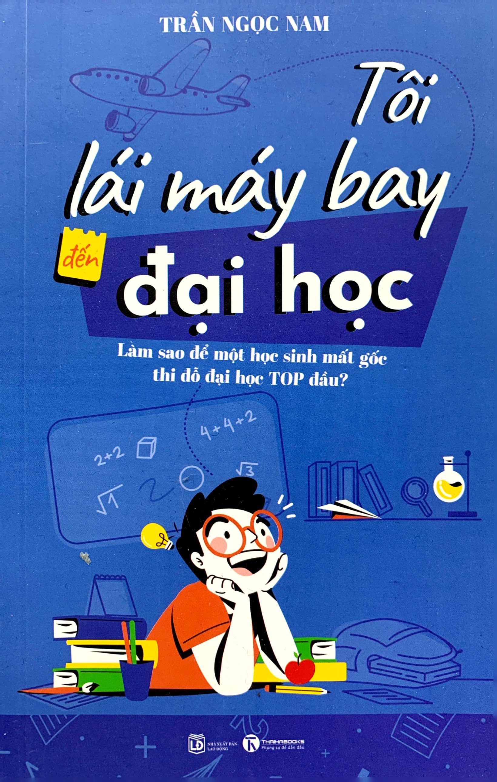 tôi lái máy bay đến đại học - làm sao để một học sinh mất gốc thi đỗ đại học top đầu? - Ảnh 2