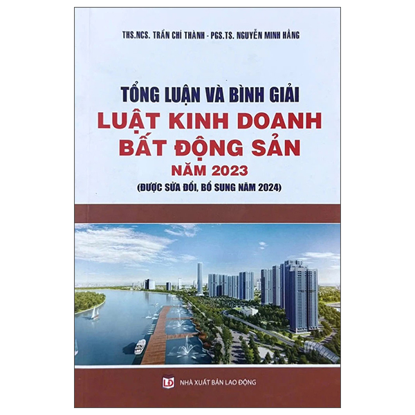 Tổng Luận Và Bình Giải Luật Kinh Doanh Bất Động Sản Năm 2023 (Được Sửa Đổi, Bổ Sung Năm 2024)