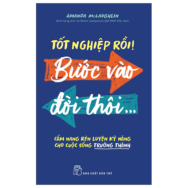 Tốt Nghiệp Rồi! Bước Vào Đời Thôi... - Cẩm Nang Rèn Luyện Kỹ Năng Cho Cuộc Sống Trưởng Thành