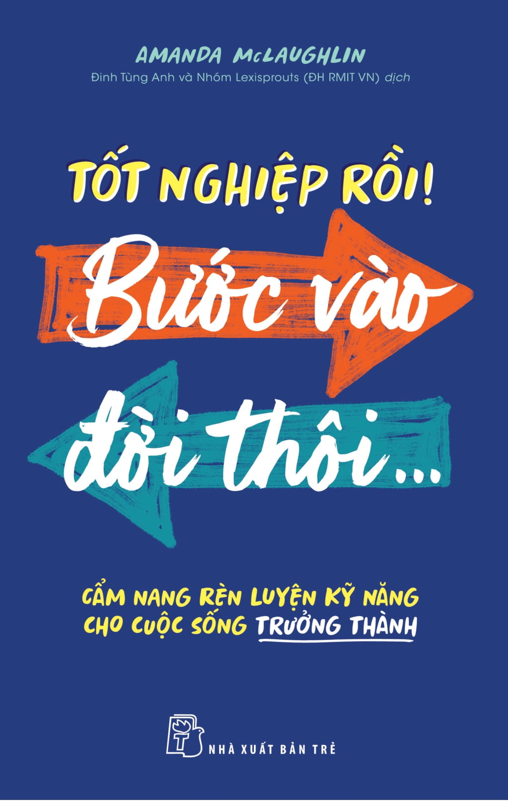 Tốt Nghiệp Rồi! Bước Vào Đời Thôi... - Cẩm Nang Rèn Luyện Kỹ Năng Cho Cuộc Sống Trưởng Thành - Ảnh 2