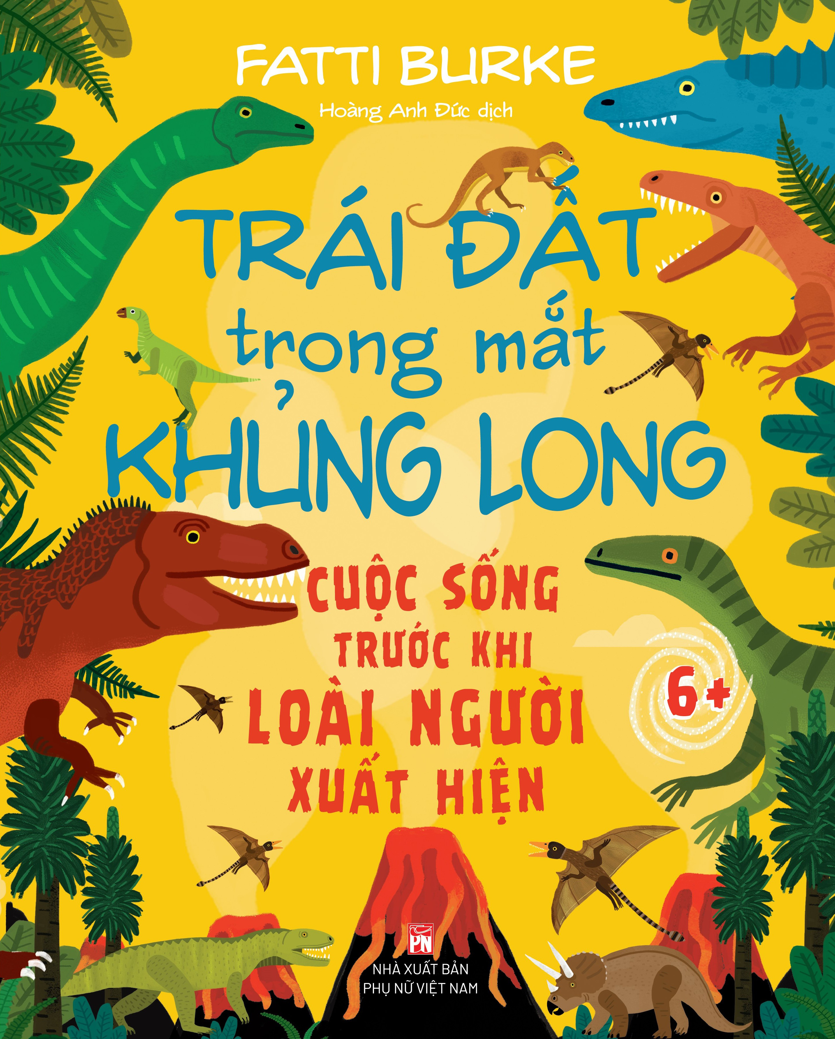 Trái Đất Trong Mắt Khủng Long - Cuộc Sống Trước Khi Loài Người Xuất Hiện - Ảnh 2