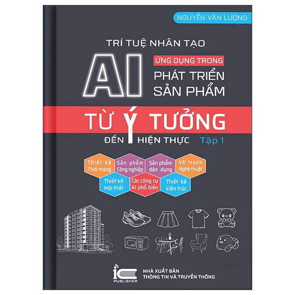 Trí Tuệ Nhân Tạo AI - Ứng Dụng Trong Phát Triển Sản Phẩm - Từ Ý Tưởng Đến Hiện Thực - Tập 1