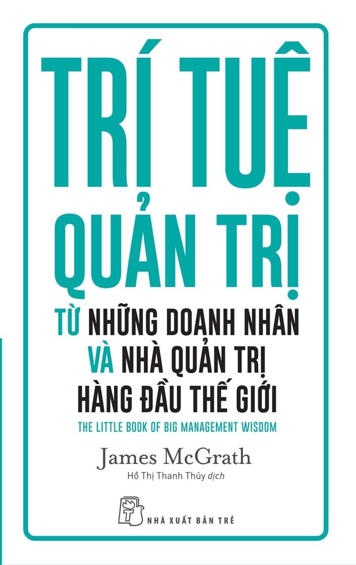 trí tuệ quản trị từ những doanh nhân và nhà quản trị hàng đầu thế giới - Ảnh 2