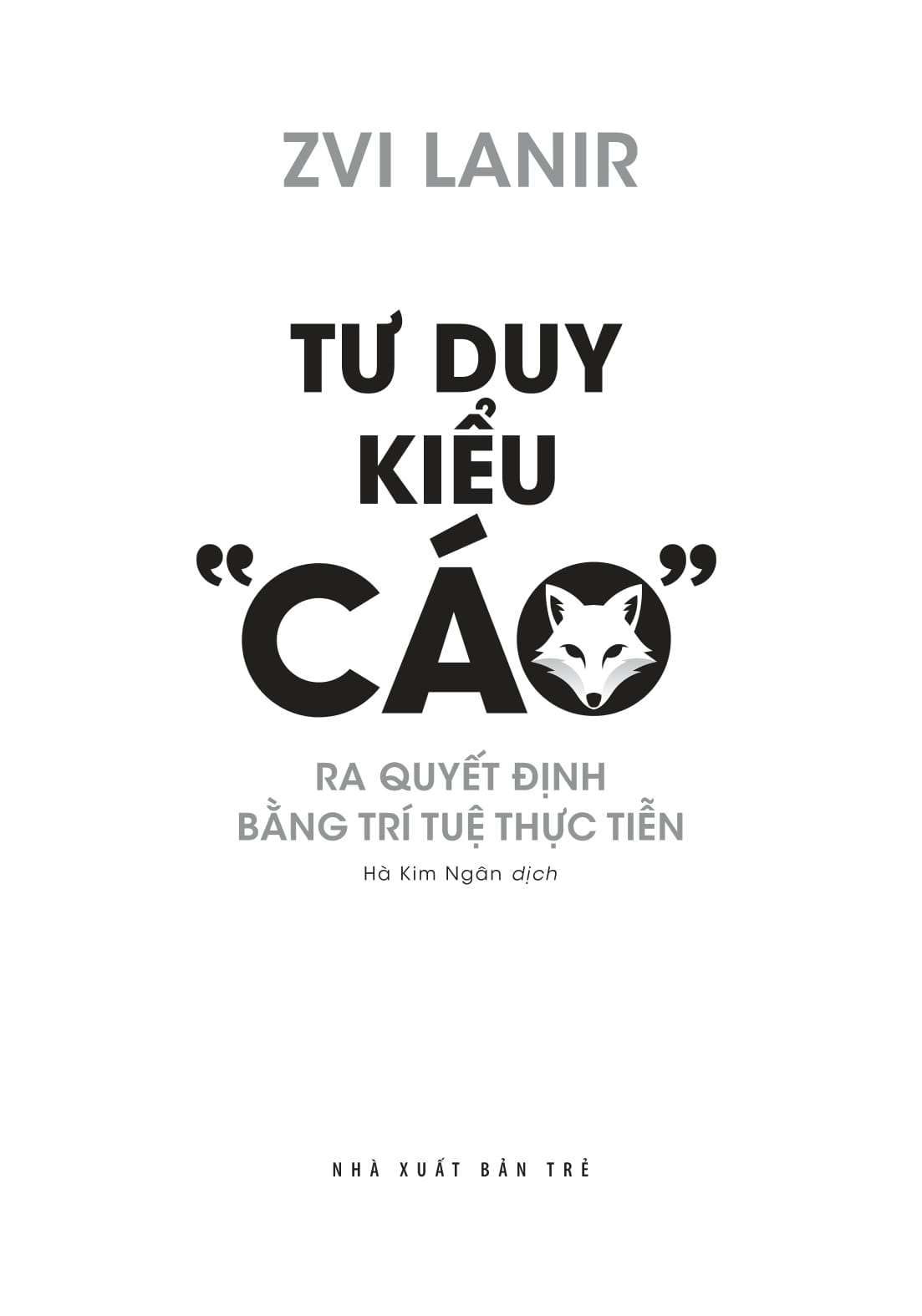 Tư Duy Kiểu “Cáo” - Ra Quyết Định Bằng Trí Tuệ Thực Tiễn - Ảnh 3