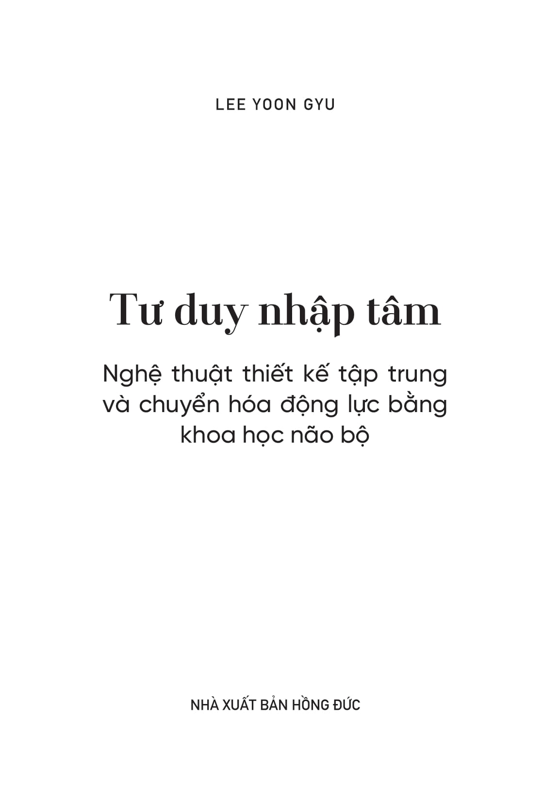 Tư Duy Nhập Tâm - Nghệ Thuật Thiết Kế Tập Trung Và Chuyển Hóa Động Lực Bằng Khoa Học Não Bộ - Ảnh 2