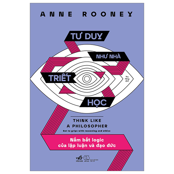 tư duy như nhà triết học - nắm bắt logic của lập luận và đạo đức