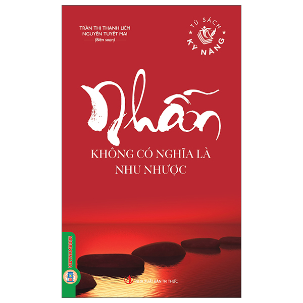 Tủ Sách Kỹ Năng - Nhẫn Không Có Nghĩa Là Nhu Nhược