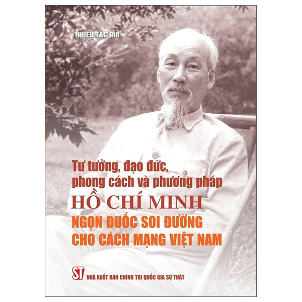 Tư Tưởng, Đạo Đức, Phong Cách Và Phương Pháp Hồ Chí Minh - Ngọn Đuốc Soi Đường Cho Cách Mạng Việt Nam