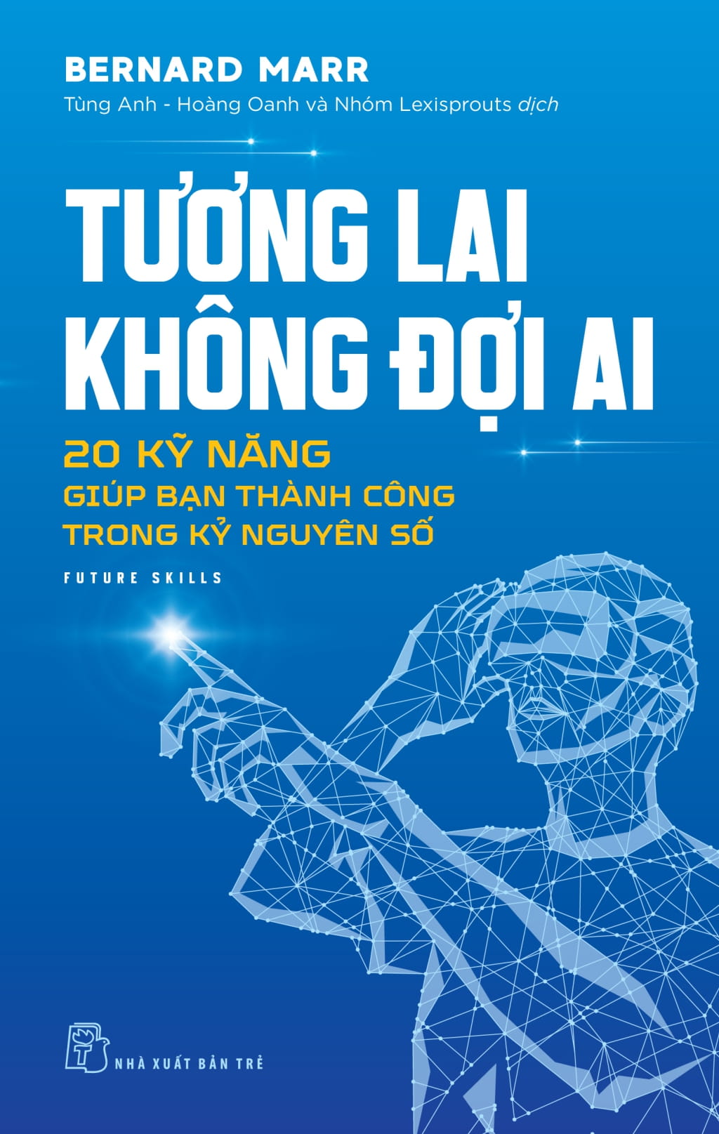 Tương Lai Không Đợi Ai - 20 Kỹ Năng Giúp Bạn Thành Công Trong Kỷ Nguyên Số - Ảnh 2