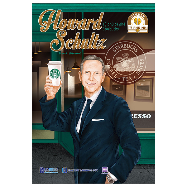 Ươm Mầm Tỷ Phú Nhí - Howard Schultz - Tỷ Phú Cà Phê Starbucks (Tái Bản 2025)
