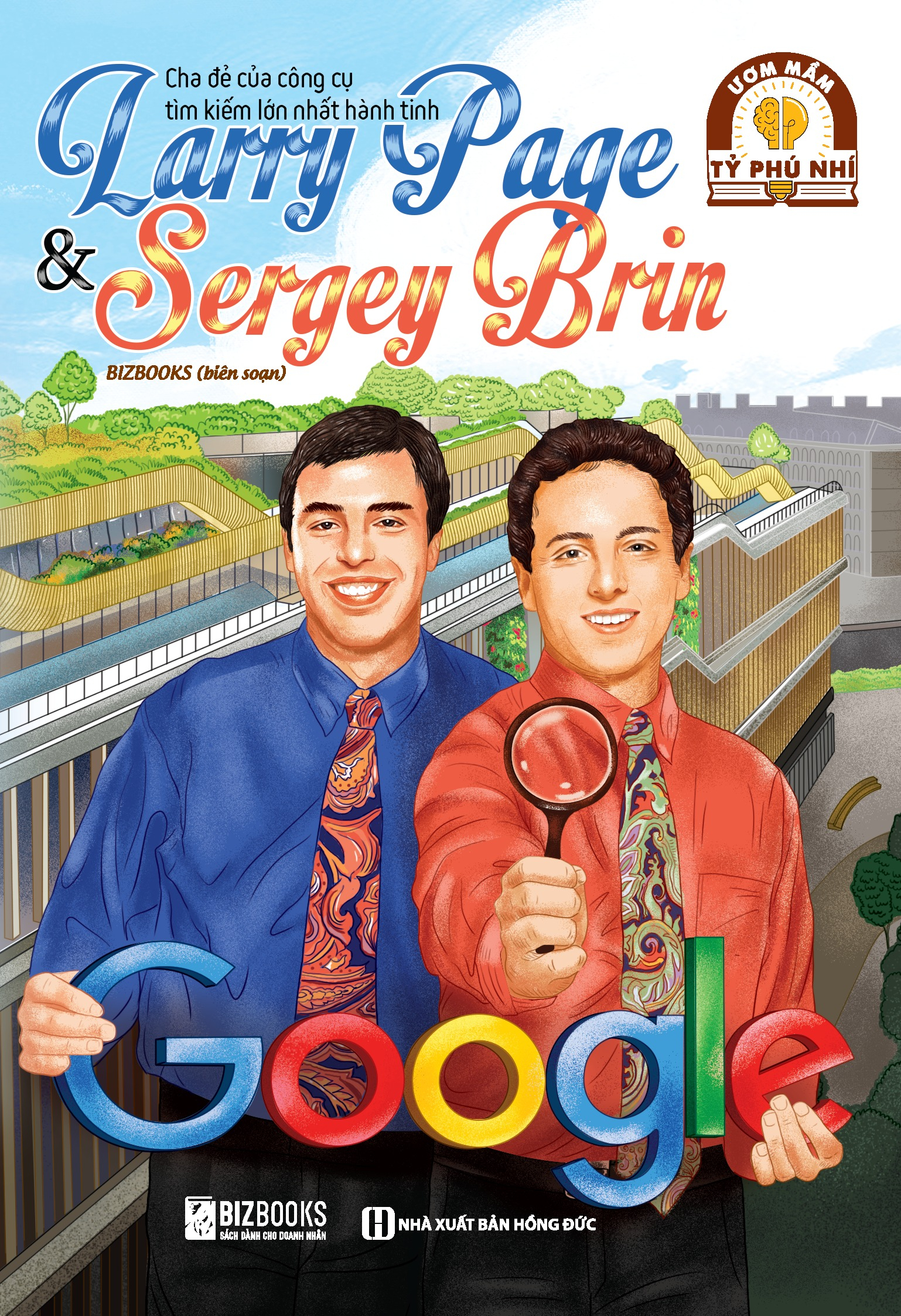 Ươm Mầm Tỷ Phú Nhí - Larry Page Và Sergey Brin - Cha Đẻ Của Công Cụ Tìm Kiếm Lớn Nhất Hành Tinh (Tái Bản 2025) - Ảnh 2