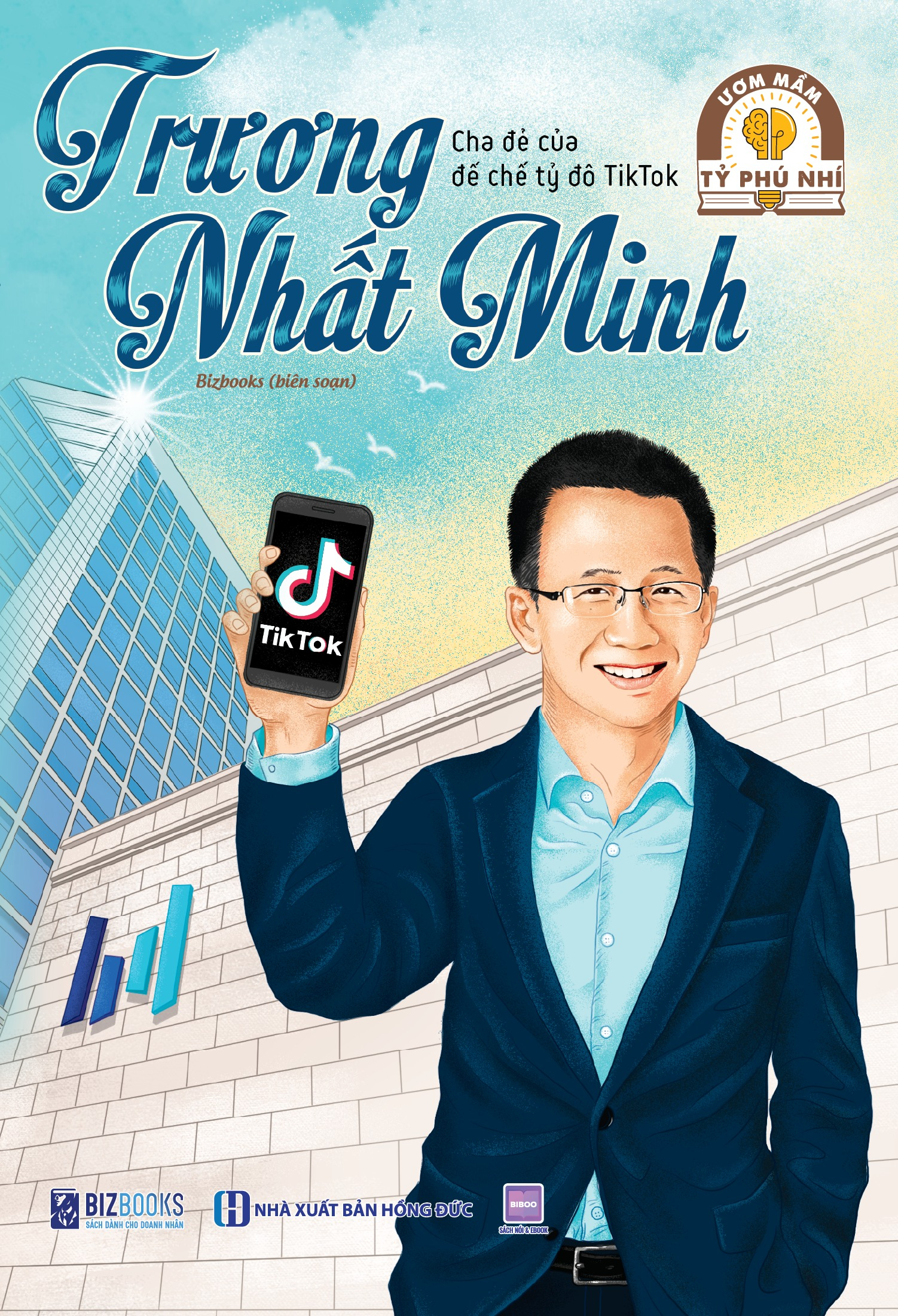 Ươm Mầm Tỷ Phú Nhí - Trương Nhất Minh - Cha Đẻ Của Đế Chế Tỷ Đô Tiktok (Tái Bản 2025) - Ảnh 2