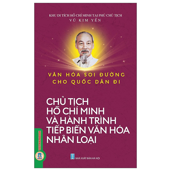 Văn Hóa Soi Đường Cho Quốc Dân Đi - Chủ Tịch Hồ Chí Minh Và Hành Trình Tiếp Biến Văn Hóa Nhân Loại