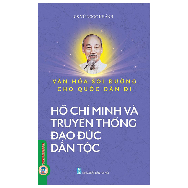 Văn Hóa Soi Đường Cho Quốc Dân Đi - Hồ Chí Minh Và Truyền Thống Đạo Đức Dân Tộc