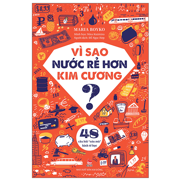 Vì Sao Nước Rẻ Hơn Kim Cương? - 48 Câu Hỏi “Xóa Mù” Kinh Tế Học