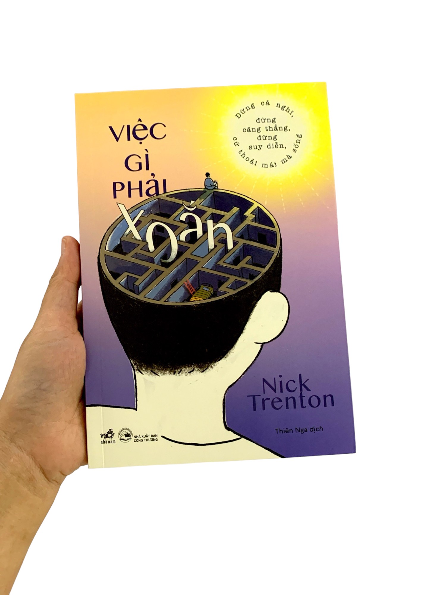 việc gì phải xoắn - đừng cả nghĩ, đừng căng thẳng, đừng suy diễn, cứ thoải mái mà sống - Ảnh 8