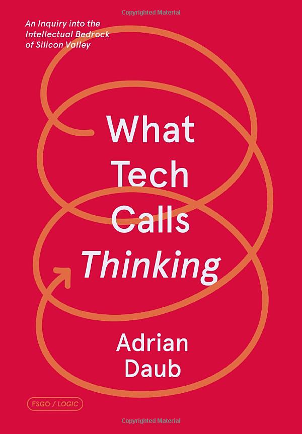 what tech calls thinking: an inquiry into the intellectual bedrock of silicon valley - Ảnh 2