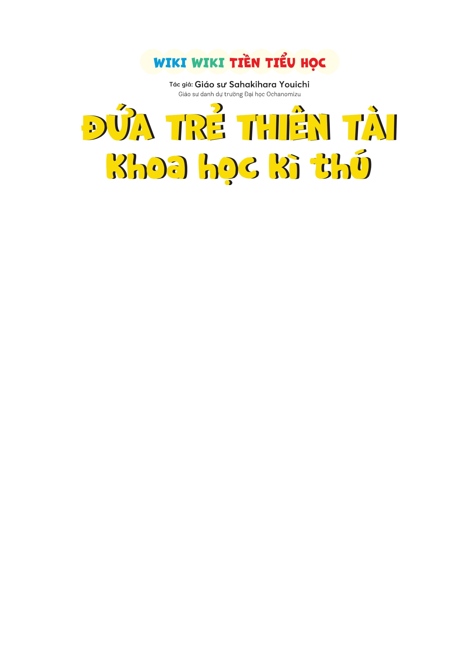 Wiki Wiki Tiền Tiểu Học - Đứa Trẻ Thiên Tài - Khoa Học Kỳ Thú - Ảnh 2