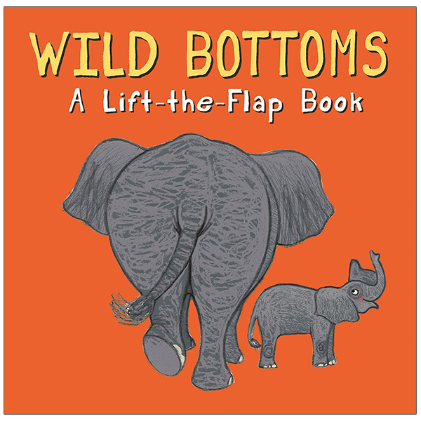wild bottoms: a lift-the-flap book