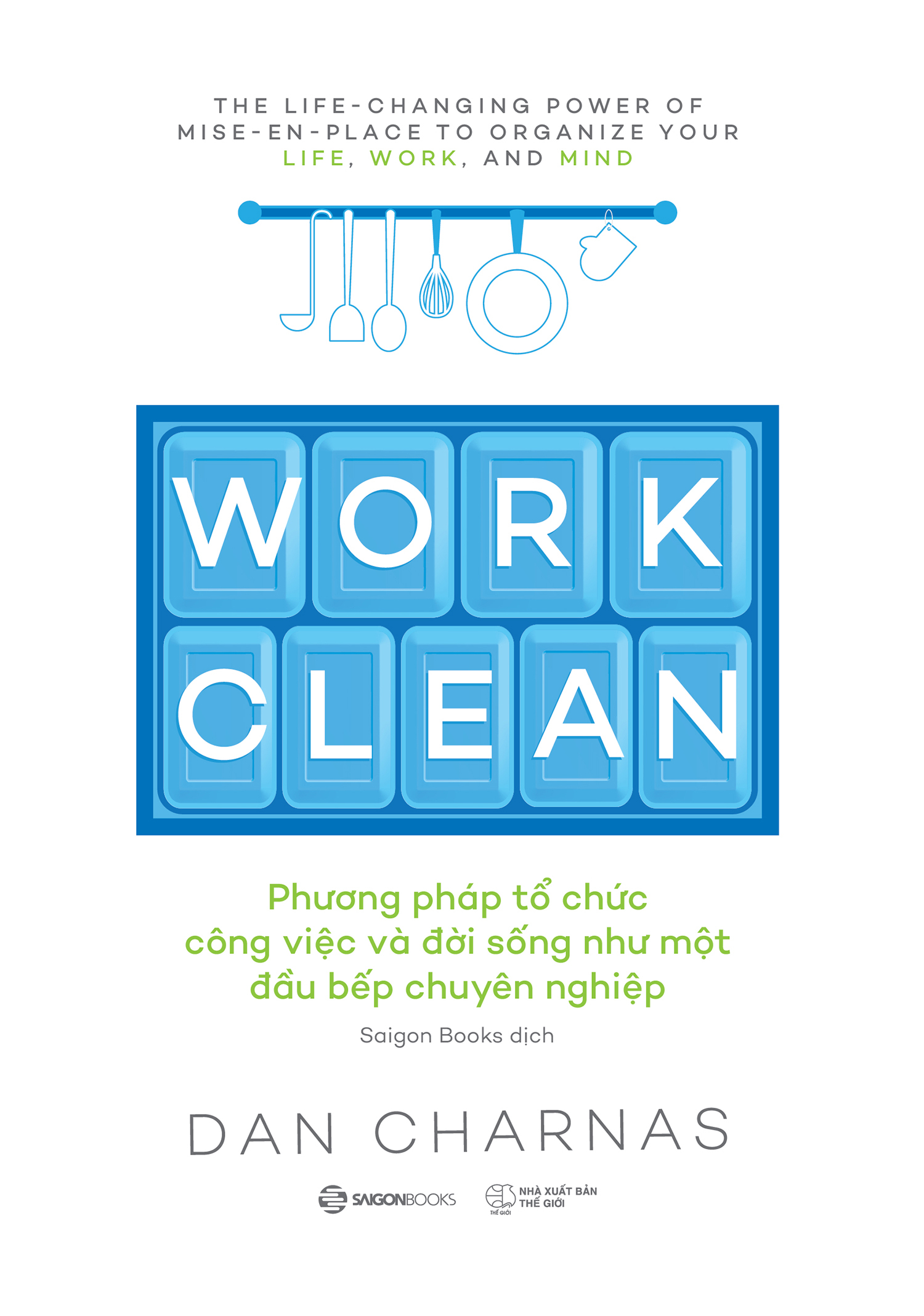 work clean - phương pháp tổ chức công việc và đời sống như một đầu bếp chuyên nghiệp - Ảnh 2