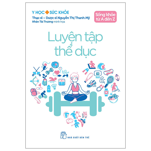 y học và sức khỏe - sống khỏe từ a đến z - luyện tập thể dục
