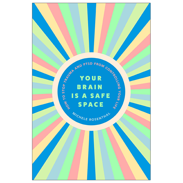 your brain is a safe space: how to heal trauma and ptsd from controlling your life